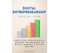 Digital Entrepreneurship Step by Step: Practical Strategies & Proven Techniques to Build, Market & Scale Online (Economics, Finance & Business Step by Step)