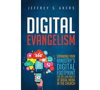 Digital Evangelism: Expanding Your Digital Footprint The Do's and Don'ts of Social Media in the Church