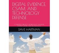 DIGITAL EVIDENCE, CSAM, AND TECHNOLOGY DEFENSE: COMPUTER FORENSICS, MOBILE DEVICE ANALYSIS, INTERNET CRIMES, AND TECHNOLOGYS (The Delaware Criminal Justice Defense Series)