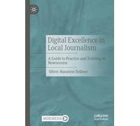 Digital Excellence in Local Journalism: A Guide to Practice and Training in Newsrooms