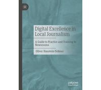 Digital Excellence in Local Journalism : A Guide to Practice and Training in Newsrooms