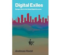 Digital Exiles: Refugee Work in the Global Digital Economy