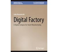 Digital Factory: A Digital Compass for Smart Manufacturing (Synthesis Lectures on Mechanical Engineering)