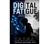 DIGITAL FATIGUE: CONNECTED TO THE WORLD. DISCONNECTED FROM YOURSELF