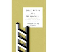 Digital Fiction and the Unnatural: Transmedial Narrative Theory, Method, and Analysis (Theory and Interpretation of Narrative)