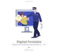 Digital Forensics: Advanced Professional Series (I - V)