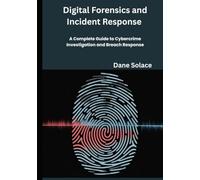 Digital Forensics and Incident Response in Practice: A Complete Guide to Cybercrime Investigation and Breach Response