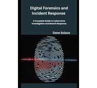 Digital Forensics and Incident Response in Practice: A Complete Guide to Cybercrime Investigation and Breach Response