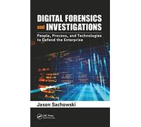 Digital Forensics and Investigations: People, Process, and Technologies to Defend the Enterprise