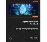 Digital Forensics Cookbook: Field-Tested Recipes for Real-World Investigations Across Windows, macOS, Linux, iOS, and Android