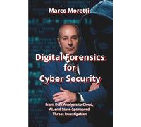 Digital Forensics for Cyber Security: From Disk Analysis to Cloud, AI, and State-Sponsored Threats Investigation (HiRes361 - Strumenti utili per la ... efficace delle Imprese e delle Risorse Umane)