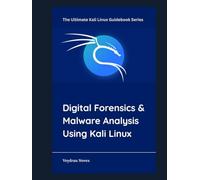 Digital Forensics & Malware Analysis Using Kali Linux (The Ultimate Kali Linux Guidebook Series)