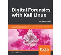 Digital Forensics with Kali Linux: Perform data acquisition, data recovery, network forensics, and malware analysis with Kali Linux, 2nd Edition