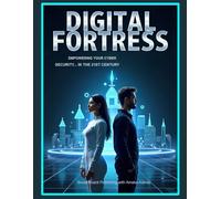 Digital Fortress: Empowering Your Cyber Security in the 21st Century