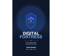 Digital Fortress: The Complete Home Cybersecurity Guide