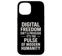 Digital Freedom Isn't A Privilege It's A Human Right Case for iPhone 15