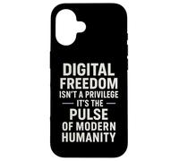 Digital Freedom Isn't A Privilege It's A Human Right Case for iPhone 16