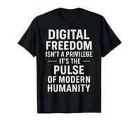 Digital Freedom Isn't A Privilege It's A Human Right T-Shirt