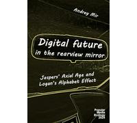 Digital Future in the Rearview Mirror: Jaspers’ Axial Age and Logan’s Alphabet Effect