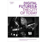 Digital Futures and the City of Today - New Technologies and Physical Spaces (Mediated Cities)