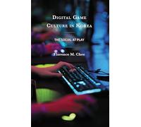 Digital Game Culture in Korea: The Social at Play
