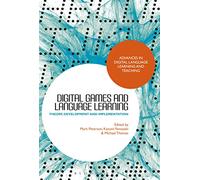 Digital Games and Language Learning: Theory, Development and Implementation (Advances in Digital Language Learning and Teaching)