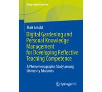 Digital Gardening and Personal Knowledge Management for Developing Reflective Teaching Competence : A Phenomenographic Study among University Educators