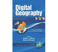 Digital Geography: Geo-spatial Technologies in the Social Studies Classroom (International Social Studies Forum) (International Social Studies Forum: The Series)