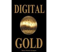 Digital Gold: A simple guide to understanding digital money Moses