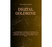 DIGITAL GOLDMINE: A Comprehensive Guide To Building A Profitable Online and E-commerce Business on Shopify, Amazon, Wix & Ebay.