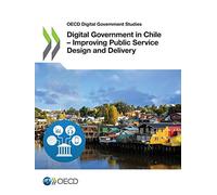 Digital government in Chile: improving public service design and delivery (OECD digital government studies)