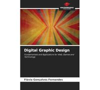 Digital Graphic Design: Fundamentals and Applications for Web, Games and Technology