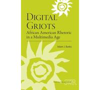 Digital Griots: African American Rhetoric in a Multimedia Age (Studies in Writing and Rhetoric)