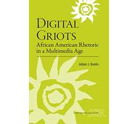 Digital Griots: African American Rhetoric in a Multimedia Age (Studies in Writing and Rhetoric)