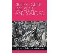 DIGITAL GUIDE FOR SMES AND STARTUPS: "PRACTICAL STRATEGIES AND INSIGHTS FOR BUILDING, GROWING, AND SUSTAINING YOUR BUSINESS"