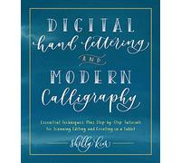 Digital Hand Lettering and Modern Calligraphy: Essential Techniques Plus Step-by-Step Tutorials for Scanning, Editing, and Creating on a Tablet