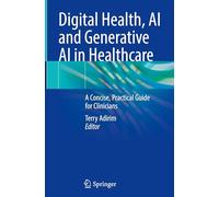 Digital Health, AI and Generative AI in Healthcare: A Concise, Practical Guide for Clinicians