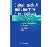 Digital Health, AI and Generative AI in Healthcare: A Concise, Practical Guide for Clinicians