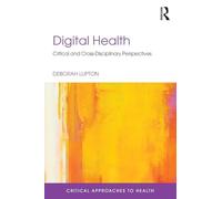 Digital Health: Critical and Cross-Disciplinary Perspectives (Critical Approaches to Health)