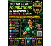 Digital Health Foundations in Nursing & Clinical AI 2026: Get Digitally Practice-Ready in 14 Days | A 6-in-1 Book | 20 Companion Video Tutorials • 48 Applied Nursing Case Labs • 240 Questions