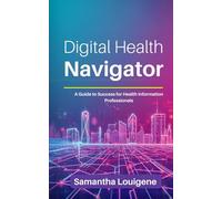 Digital Health Navigator: A Guide to Success for Health Information Professionals
