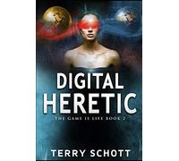 Digital Heretic: 2 (The Game is Life)