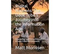 Digital Horizons: The Uduk Tribe's Journey into the Information Age: Empowering Tradition and Innovation in Sudan’s Blue Nile Community