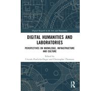 Digital Humanities and Laboratories : Perspectives on Knowledge, Infrastructure and Culture