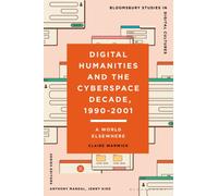 Digital Humanities and the Cyberspace Decade, 1990-2001 : A World Elsewhere