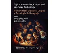 Digital Humanities, Corpus and Language Technology - Humanidades Digitales, Corpus y Tecnología del Lenguaje: A look from diverse case studies: A look ... = Una mirada desde diversos casos de estudio