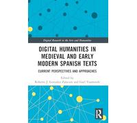 Digital Humanities in Medieval and Early Modern Spanish Texts: Current Perspectives and Approaches (Digital Research in the Arts and Humanities)