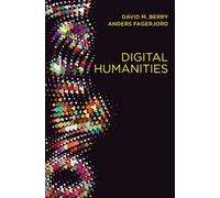 Digital Humanities : Knowledge and Critique in a Digital Age