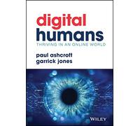 Digital Humans: Thriving in an Online World: Digital Humans and Their Organizations