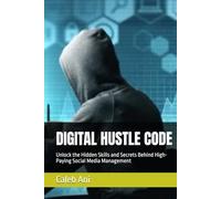 DIGITAL HUSTLE CODE: Unlock the Hidden Skills and Secrets Behind High-Paying Social Media Management